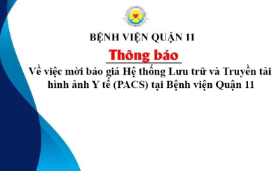 Thông Báo về việc mời báo giá Hệ thống Lưu trữ và Truyền tải hình ảnh Y tế (PACS) tại Bệnh viện Quận 11